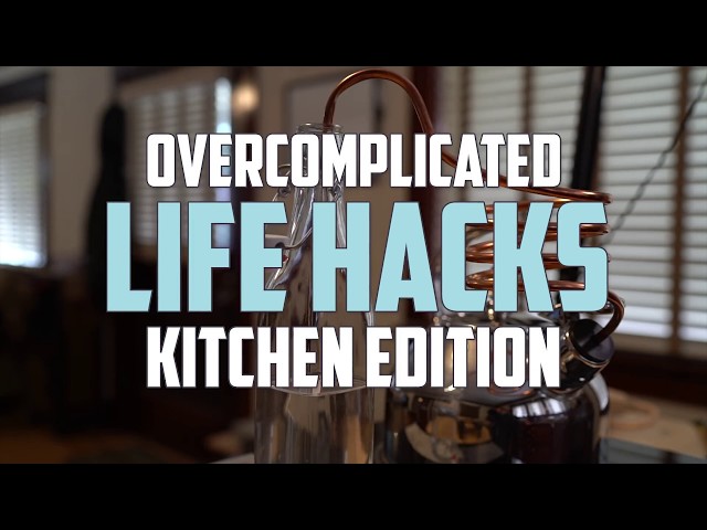 Over Complicated Life Hacks: Kitchen Edition