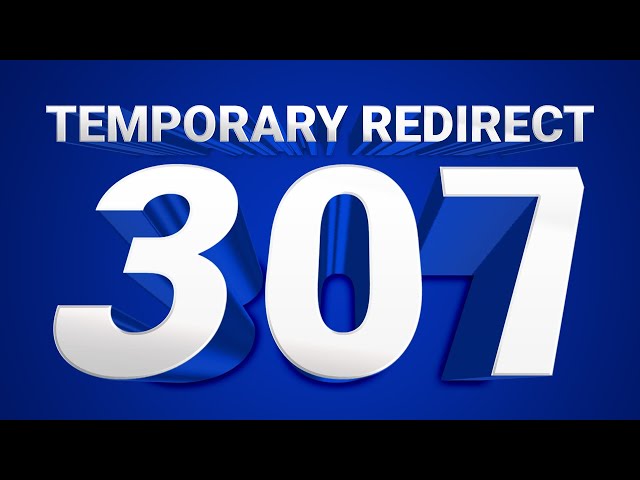 307 Temporary Redirect: What It Is and When to Use It