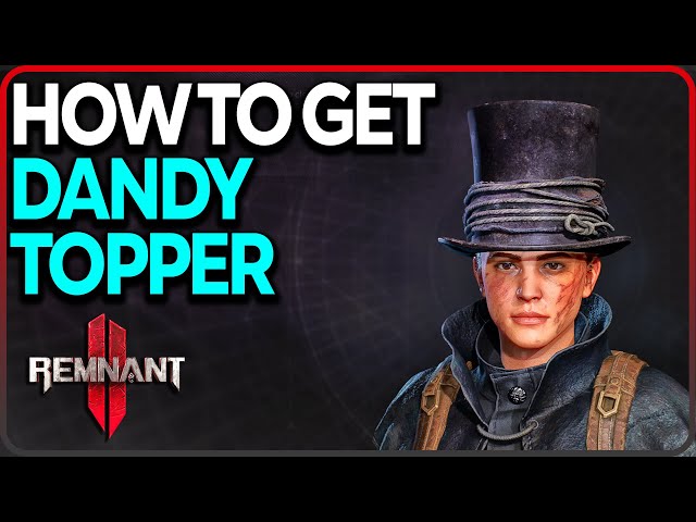 How to get Dandy Topper Secret Hat in Remnant 2