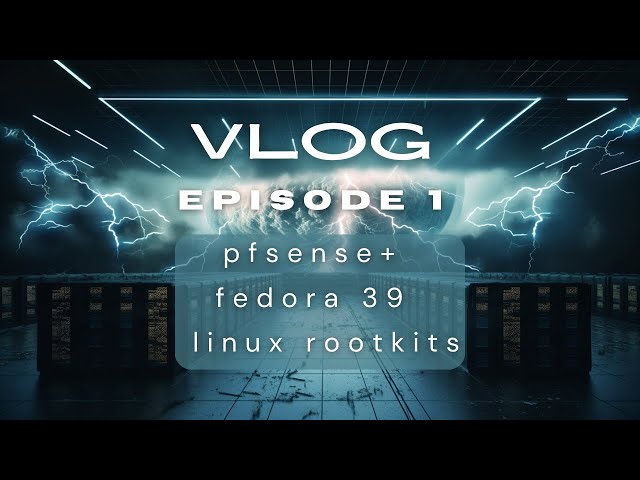 Vlog 1 Netgate, Fedora, and Linux Malware