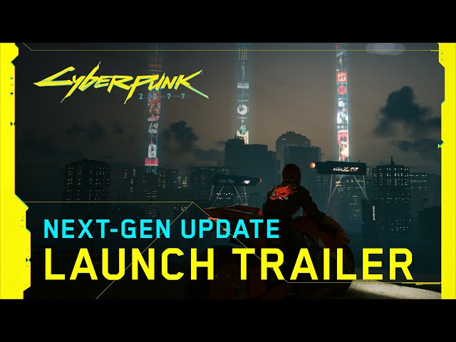 Cyberpunk 2077 — Next-Gen Update Launch Trailer