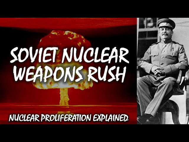 The Soviet Union's Mad Scramble to Build Nuclear Weapons | Nuclear Proliferation Explained