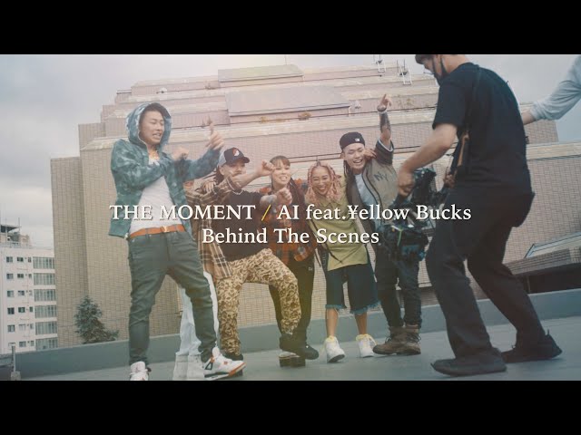 AI feat. ¥ellow Bucks - “THE MOMENT” [Behind The  Scene]