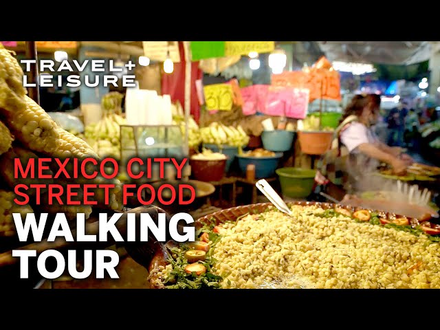 Explore the Best Street Food Mexico City Has To Offer | Walk with Travel + Leisure