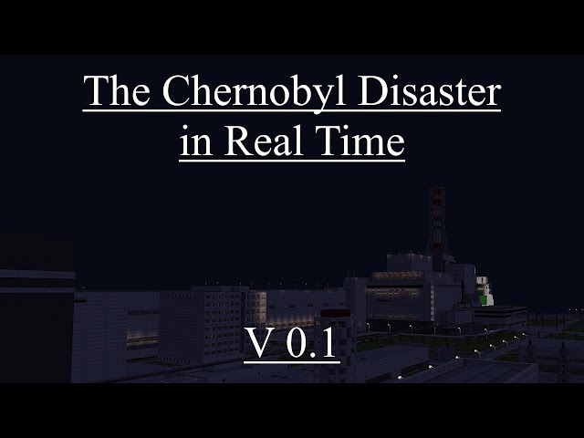 The Chernobyl Explosion in Real Time (Version 0.1)