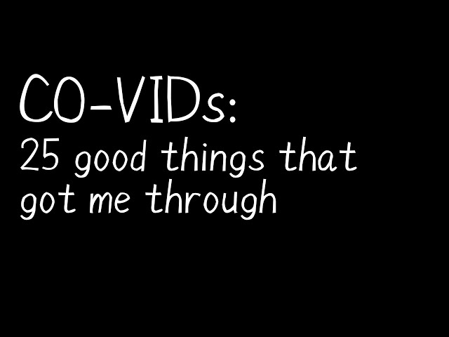 CO-VIDs: 25 good things that got me through