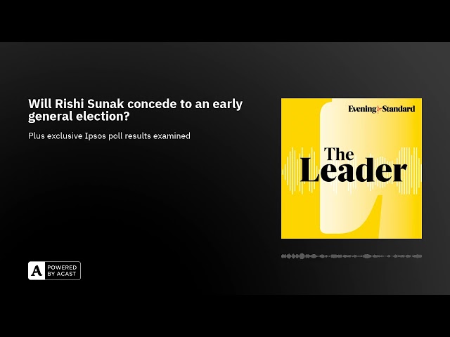 Will Rishi Sunak concede to an early general election? ...The Leader podcast