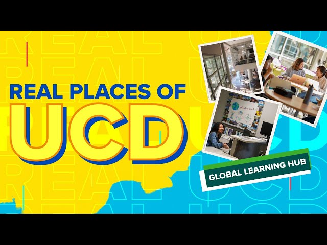 Real Places of UCD: Global Learning Hub