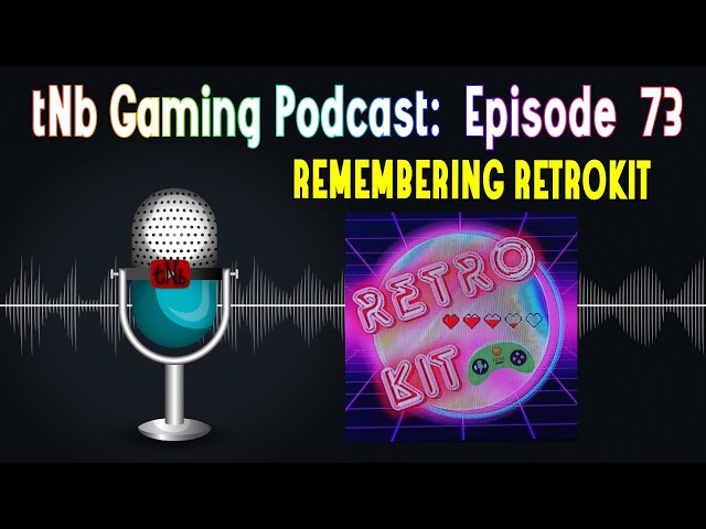 The tNb Gaming Podcast #73 : Remembering Retrokit