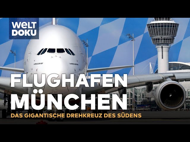 DER FLUGHAFEN MÜNCHEN - Das gigantische Drehkreuz im Süden Deutschlands | WELT DOKU