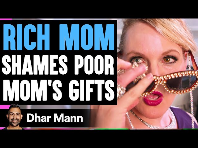 Rich Mom SHAMES Poor MOM'S GIFTS, What Happens Next Is Shocking | Dhar Mann