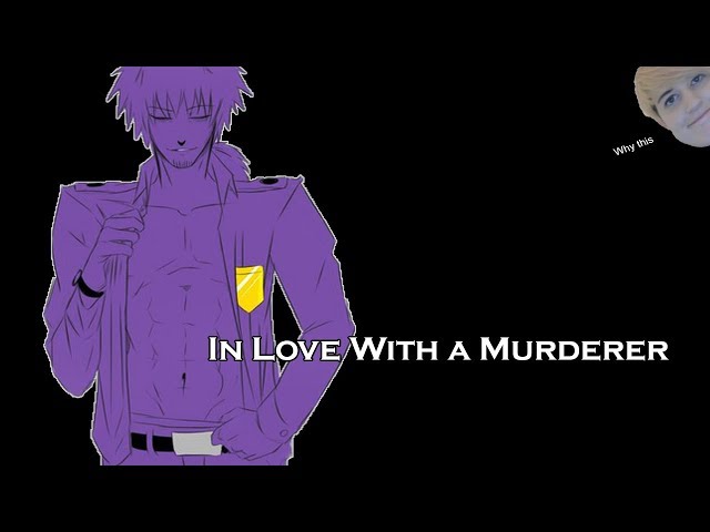 In Love With A Murderer |Purple Guy X Reader|
