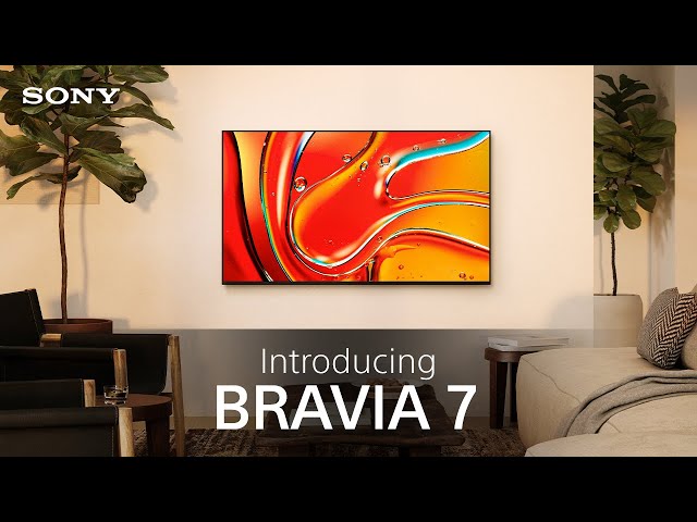 Introducing the Sony BRAVIA 7