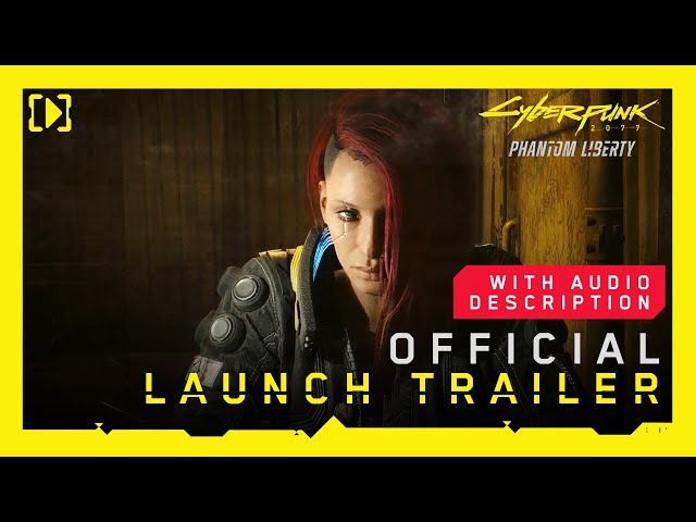 Cyberpunk 2077: Phantom Liberty — Official Launch Trailer [Audio Description]