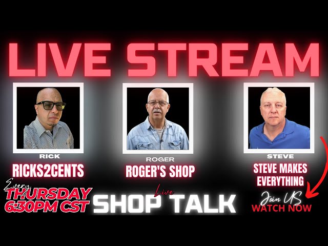 Live Shop Talk Steve Makes Everything, Ricks2Cents, Roger's Shop  Ep 10