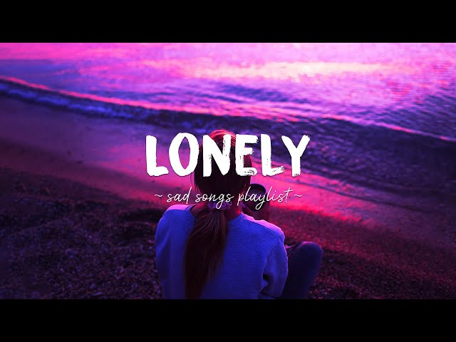 Lonely ♫ Sad songs playlist for broken hearts ~ Depressing Songs 2023 That Will Make You Cry