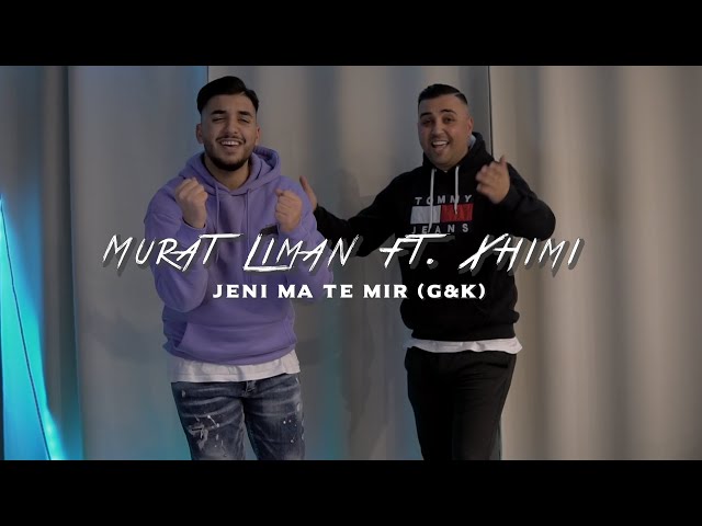 Murat Liman ft. Xhimi - Jeni ma te mir (G&K) (Official Video)
