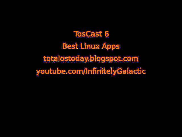 Best Linux Apps / TosCast 6