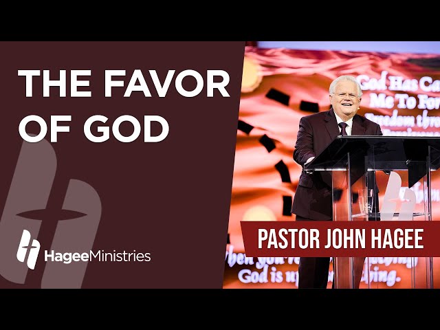 Pastor John Hagee - "The Favor of God"