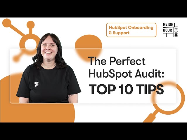 The Perfect HubSpot Audit - Top 10 Tips
