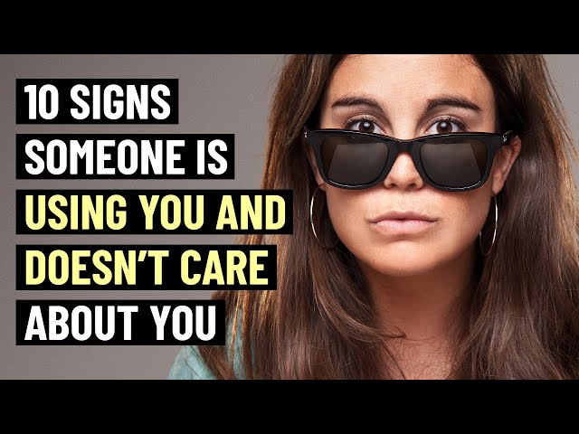 10 Signs Someone Is Using You and Doesn’t Care About You