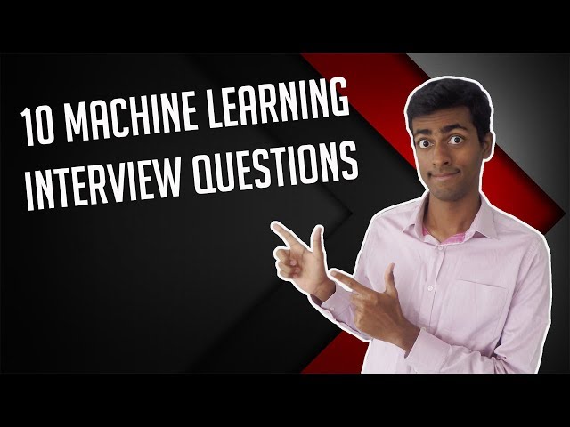 10 Machine Learning Interview Questions - ANSWERED