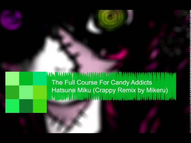 Hatsune Miku - The Full Course For Candy Addicts (Mikeru's Aggressive Remix)