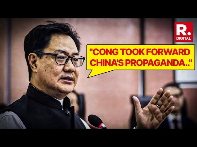 Kiren Rijiju Lambasts Congress For Taking Forward China's Propaganda ; Says "China Was Very Happy.."