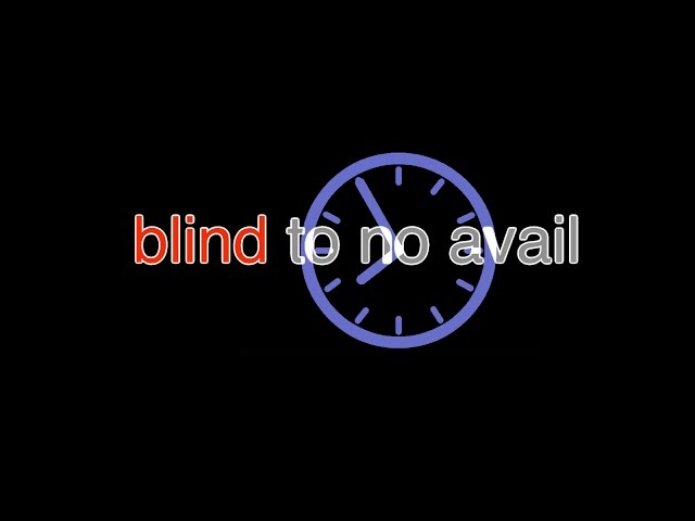 blind (to no avail)