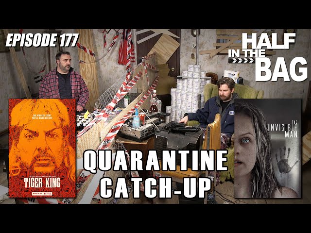 Half in the Bag: Quarantine Catch-up (part 1 of 2)