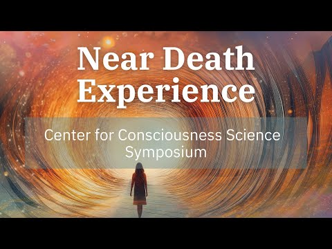 2023 Center for Consciousness Science Symposium: Near-Death Experience