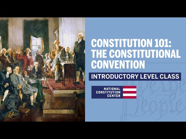 Constitution 101: The Constitutional Convention (Introductory Level)