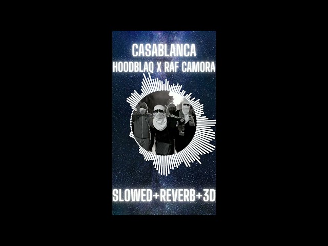 HoodBlaq x RAF Camora - Casablanca (slowed+reverb+3D)