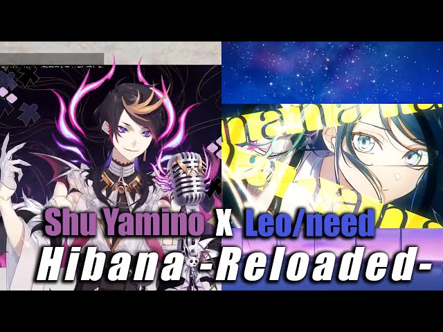 Hibana -Reloaded- - Leo⁄need | Leo/need Project Sekai X Shu Yamino【NIJISANJI EN】 (Fan-mix)