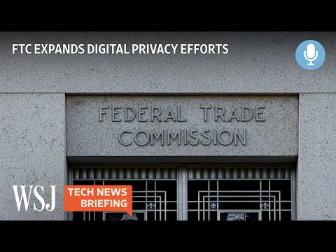FTC Boosts Digital Privacy Protections Efforts | Tech News Briefing Podcast | WSJ