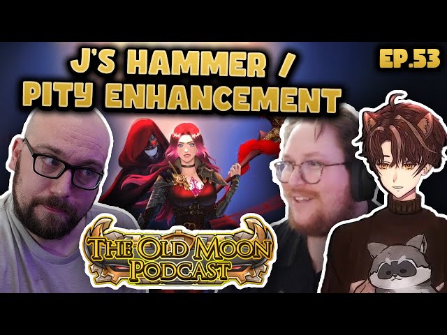 J's Accessory Hammer, Pity Enhancement System, Cystal Restoration P2W | Old Moon Podcast Ep. 54