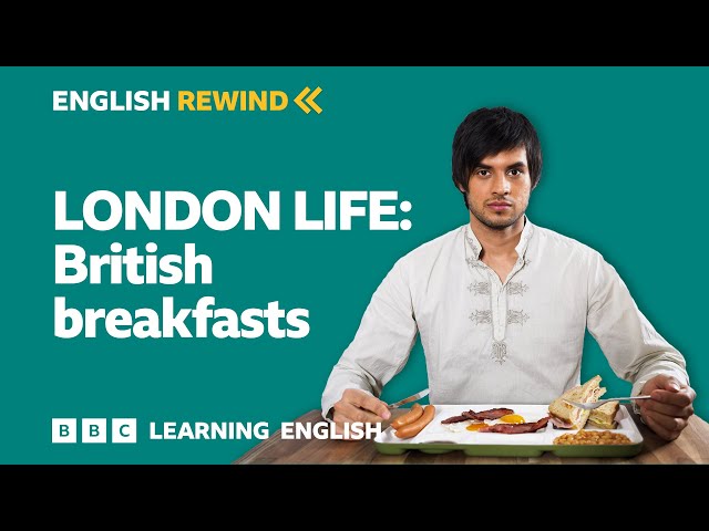 English Rewind - London Life: British breakfasts
