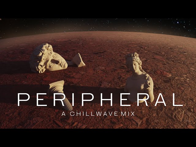 Peripheral - A Chillwave Mix