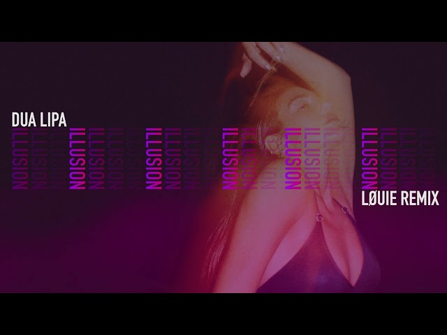 Dua Lipa - Illusion (LØUIE Remix)