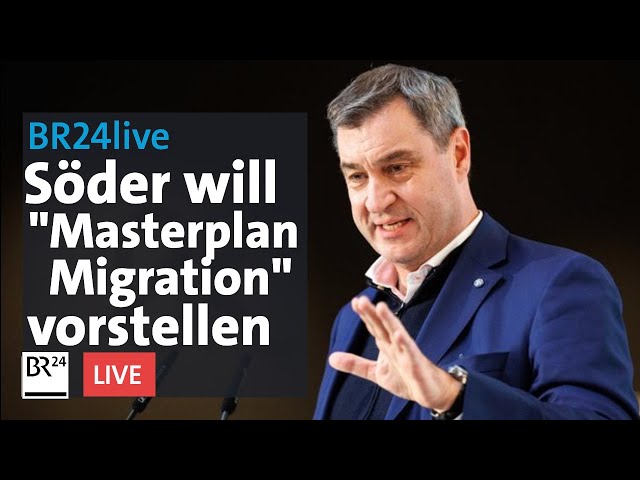 Migrationspolitik: Söder will "Masterplan Migration" vorstellen | BR24live