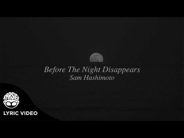"Before The Night Disappears" - Sam Hashimoto (Official Lyric Video)