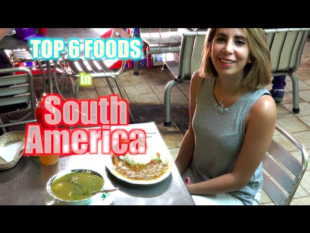 Top 6 Foods in South America - THE BEST!
