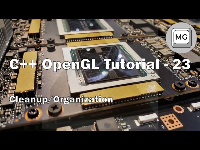 C++ OpenGL Tutorial - 23 - Cleanup/Organization (Memory, States, Scene)