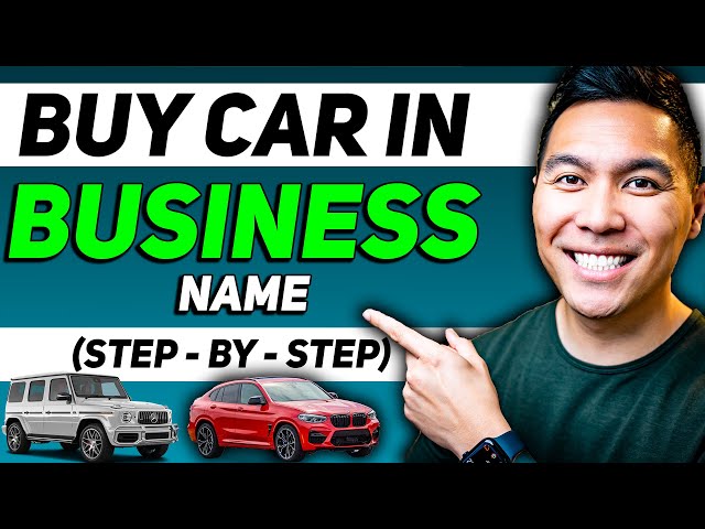 How to Buy a Car in Your Business Name (2023)