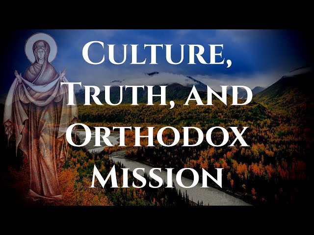 Culture, Truth, and Orthodox Mission - Fr. Michael Oleksa