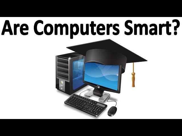 Are Computers Smart? How computers think explained.