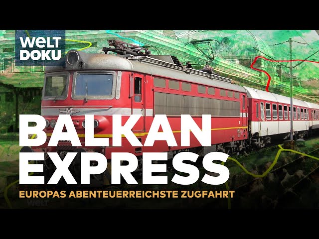 TRAUMZÜGE: Der Balkan Express - Europas abenteuerreichste Zugfahrt | WELT DOKU