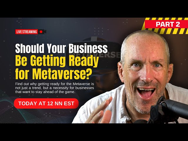 Part 2 - Business Metaverse: Is it time for your company to consider VR?