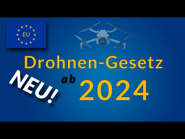 EU Drohnenverordnung - Änderungen ab 2024 für alle Drohnen und Drohnenklassen