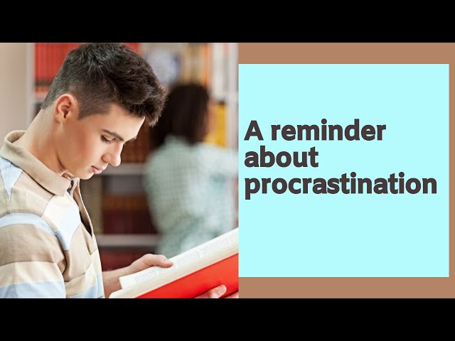 A reminder about procrastination (QoW 8.11.19)